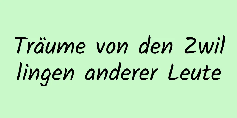Träume von den Zwillingen anderer Leute