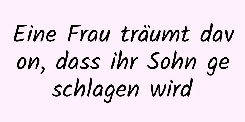 Eine Frau träumt davon, dass ihr Sohn geschlagen wird