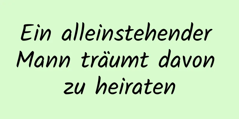 Ein alleinstehender Mann träumt davon zu heiraten