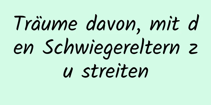 Träume davon, mit den Schwiegereltern zu streiten