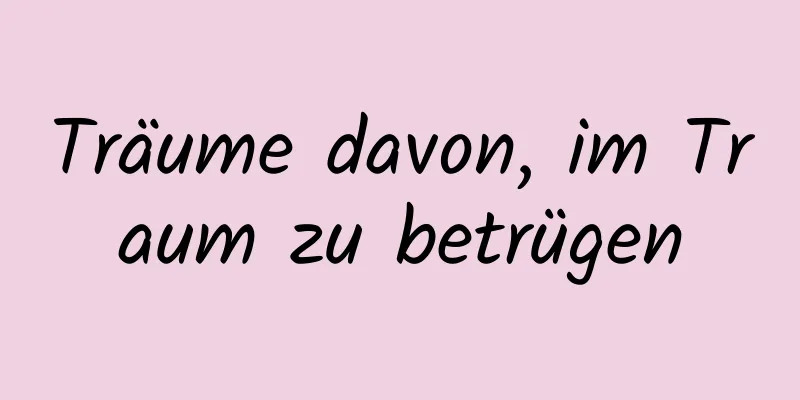 Träume davon, im Traum zu betrügen