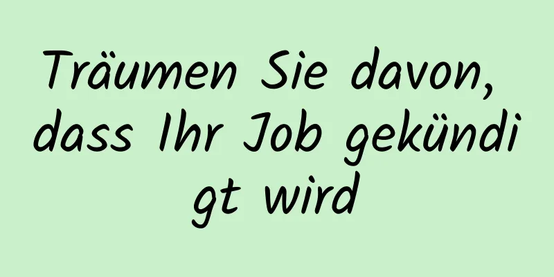 Träumen Sie davon, dass Ihr Job gekündigt wird
