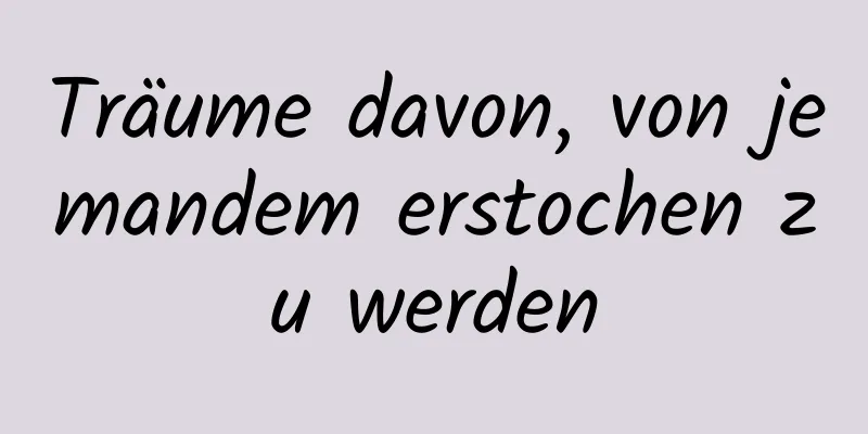 Träume davon, von jemandem erstochen zu werden