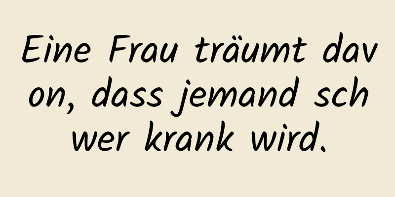 Eine Frau träumt davon, dass jemand schwer krank wird.