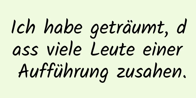 Ich habe geträumt, dass viele Leute einer Aufführung zusahen.
