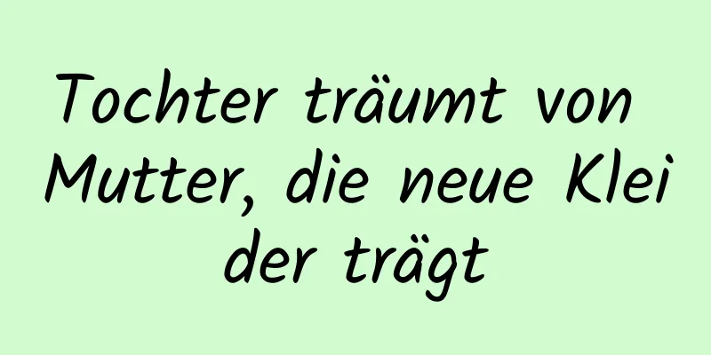 Tochter träumt von Mutter, die neue Kleider trägt