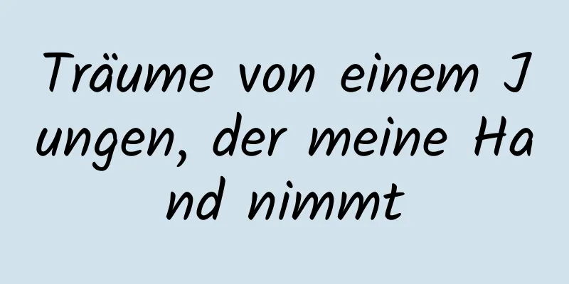 Träume von einem Jungen, der meine Hand nimmt