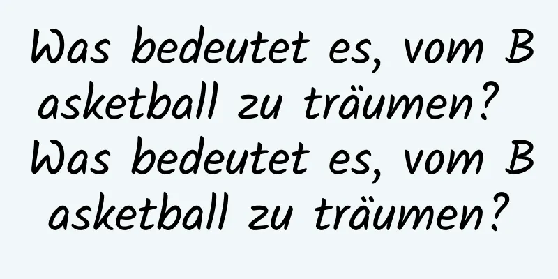 Was bedeutet es, vom Basketball zu träumen? Was bedeutet es, vom Basketball zu träumen?
