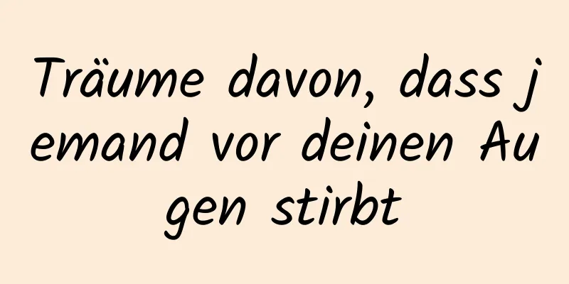 Träume davon, dass jemand vor deinen Augen stirbt