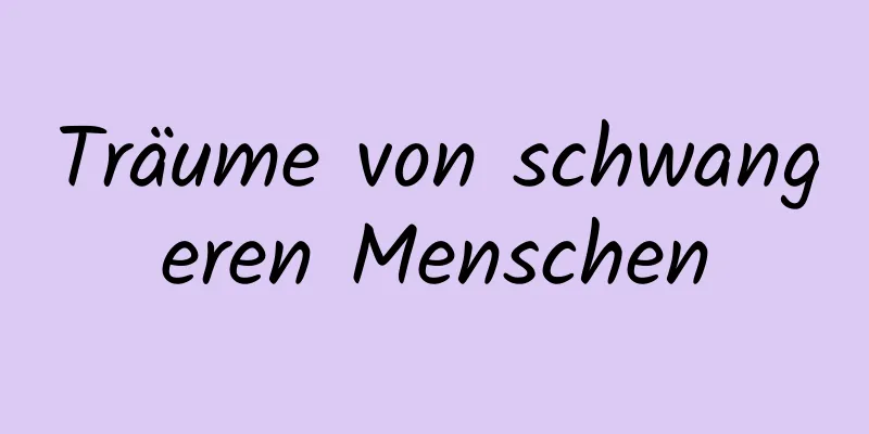 Träume von schwangeren Menschen