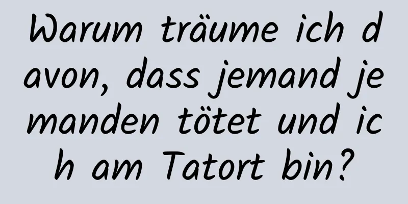 Warum träume ich davon, dass jemand jemanden tötet und ich am Tatort bin?