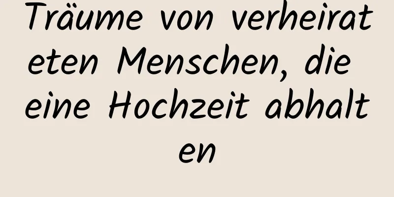 Träume von verheirateten Menschen, die eine Hochzeit abhalten