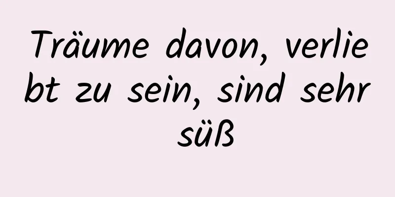 Träume davon, verliebt zu sein, sind sehr süß