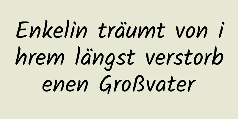 Enkelin träumt von ihrem längst verstorbenen Großvater