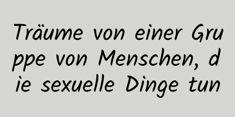Träume von einer Gruppe von Menschen, die sexuelle Dinge tun