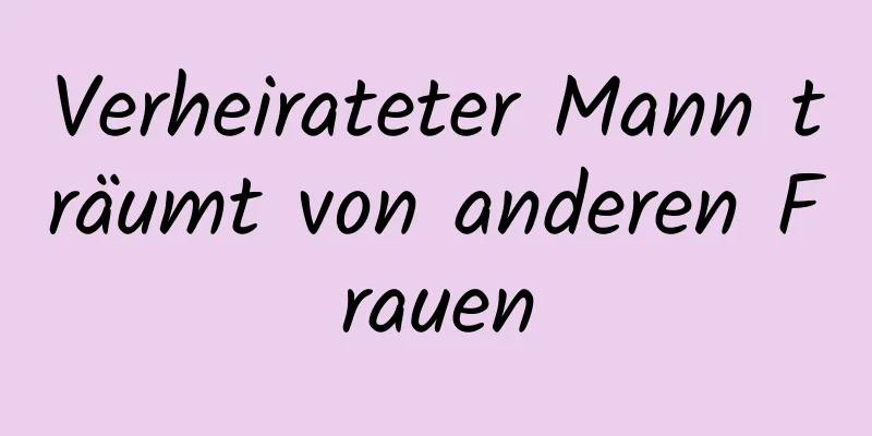 Verheirateter Mann träumt von anderen Frauen