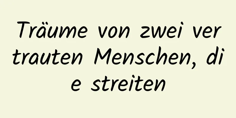 Träume von zwei vertrauten Menschen, die streiten