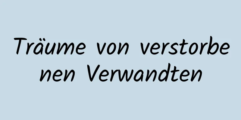 Träume von verstorbenen Verwandten