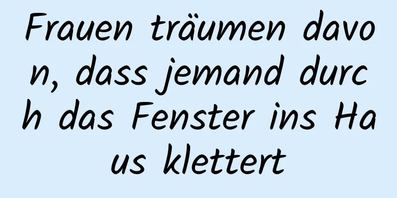 Frauen träumen davon, dass jemand durch das Fenster ins Haus klettert