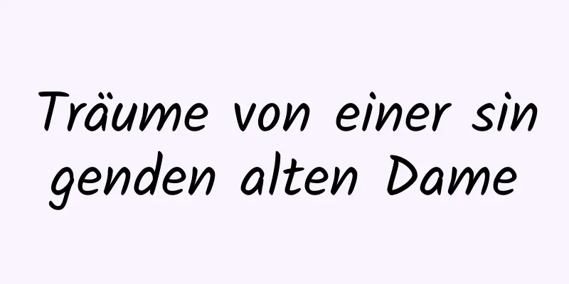 Träume von einer singenden alten Dame
