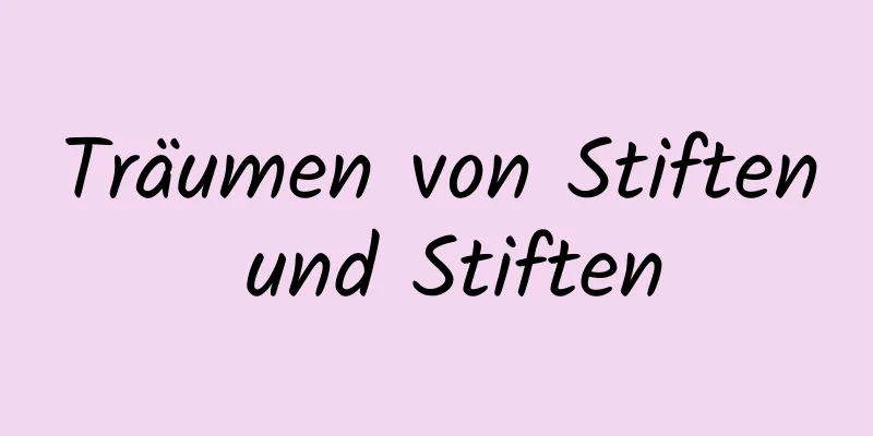 Träumen von Stiften und Stiften