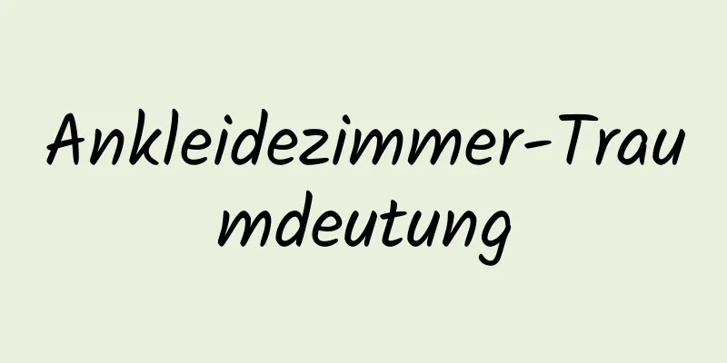 Ankleidezimmer-Traumdeutung