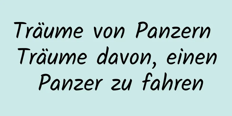 Träume von Panzern Träume davon, einen Panzer zu fahren