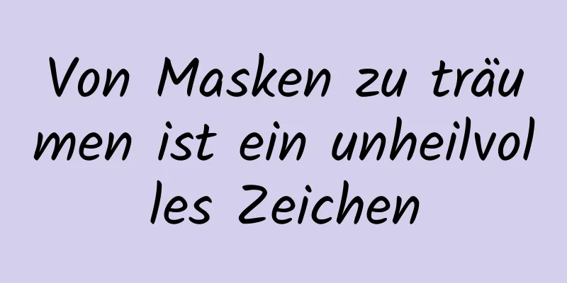 Von Masken zu träumen ist ein unheilvolles Zeichen