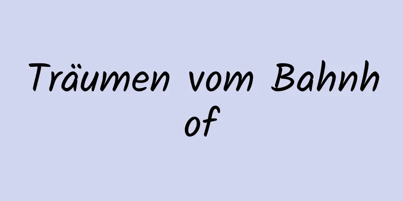 Träumen vom Bahnhof