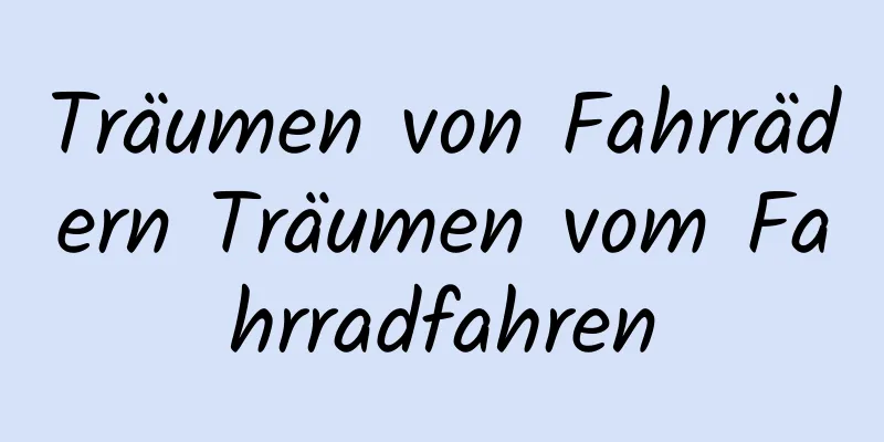 Träumen von Fahrrädern Träumen vom Fahrradfahren