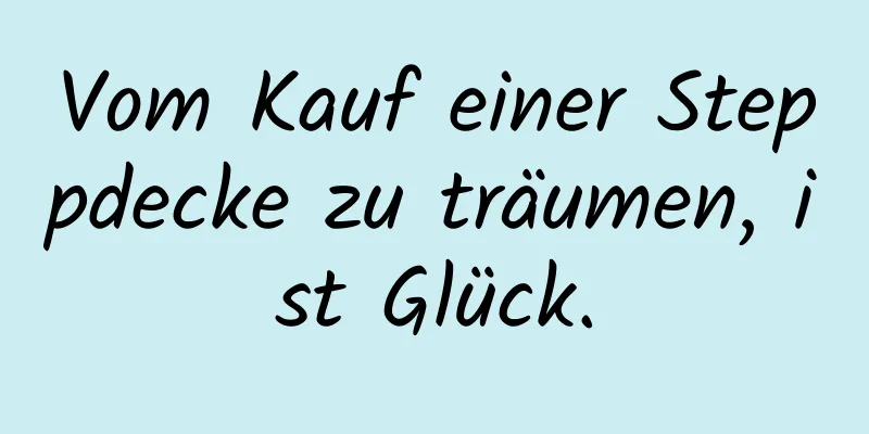 Vom Kauf einer Steppdecke zu träumen, ist Glück.