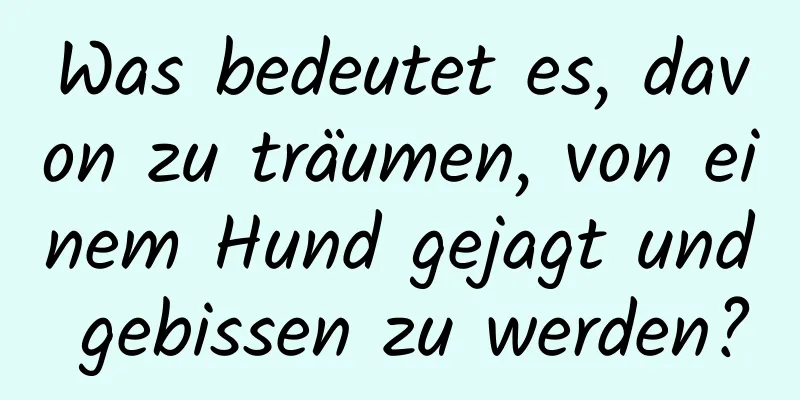 Was bedeutet es, davon zu träumen, von einem Hund gejagt und gebissen zu werden?
