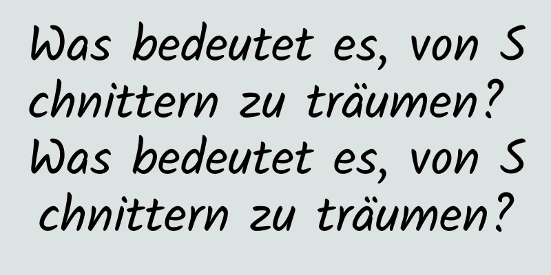 Was bedeutet es, von Schnittern zu träumen? Was bedeutet es, von Schnittern zu träumen?
