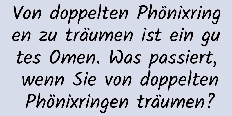 Von doppelten Phönixringen zu träumen ist ein gutes Omen. Was passiert, wenn Sie von doppelten Phönixringen träumen?