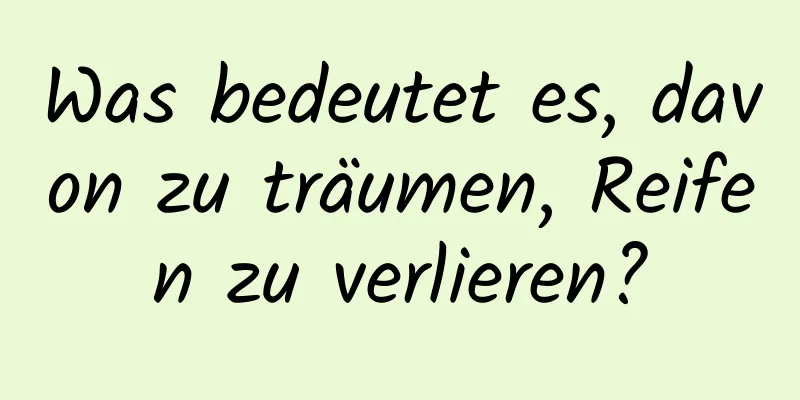 Was bedeutet es, davon zu träumen, Reifen zu verlieren?