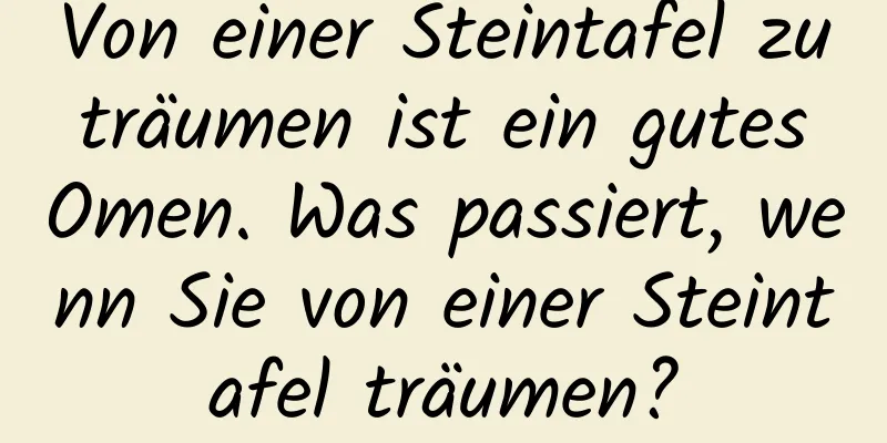 Von einer Steintafel zu träumen ist ein gutes Omen. Was passiert, wenn Sie von einer Steintafel träumen?