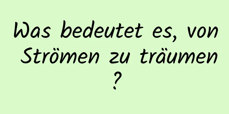 Was bedeutet es, von Strömen zu träumen?