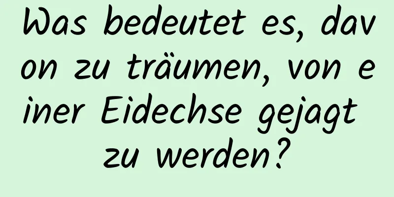 Was bedeutet es, davon zu träumen, von einer Eidechse gejagt zu werden?