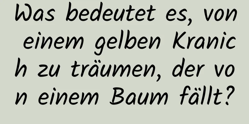 Was bedeutet es, von einem gelben Kranich zu träumen, der von einem Baum fällt?