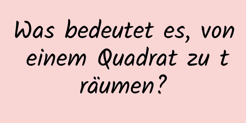 Was bedeutet es, von einem Quadrat zu träumen?