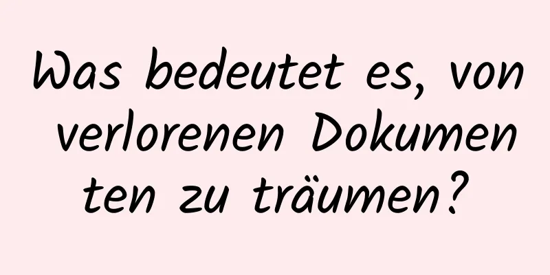 Was bedeutet es, von verlorenen Dokumenten zu träumen?