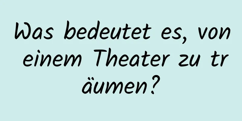 Was bedeutet es, von einem Theater zu träumen?
