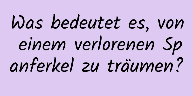 Was bedeutet es, von einem verlorenen Spanferkel zu träumen?