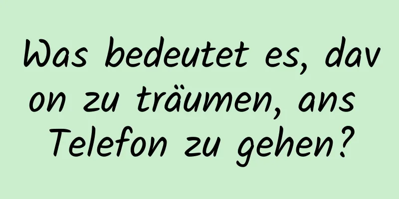 Was bedeutet es, davon zu träumen, ans Telefon zu gehen?