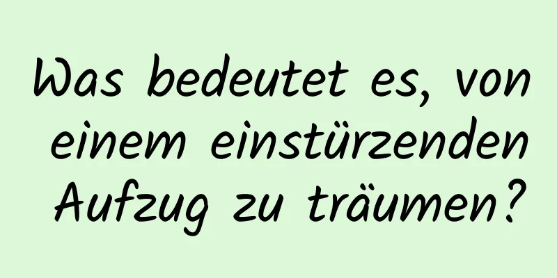 Was bedeutet es, von einem einstürzenden Aufzug zu träumen?