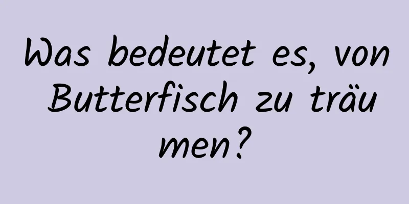 Was bedeutet es, von Butterfisch zu träumen?