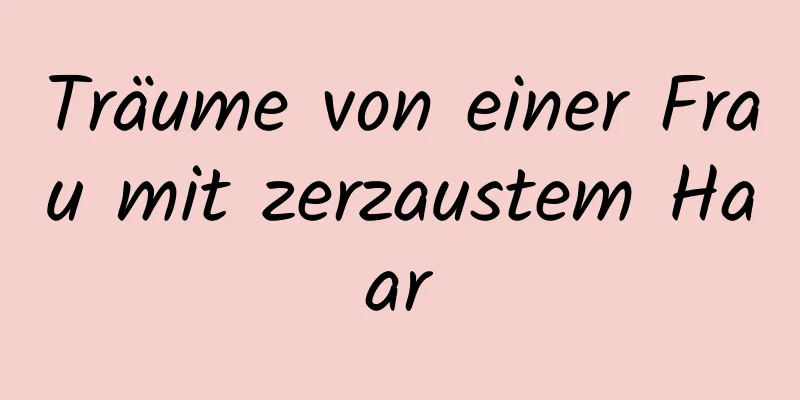 Träume von einer Frau mit zerzaustem Haar