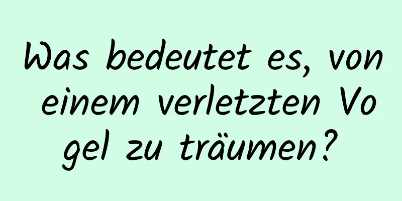 Was bedeutet es, von einem verletzten Vogel zu träumen?