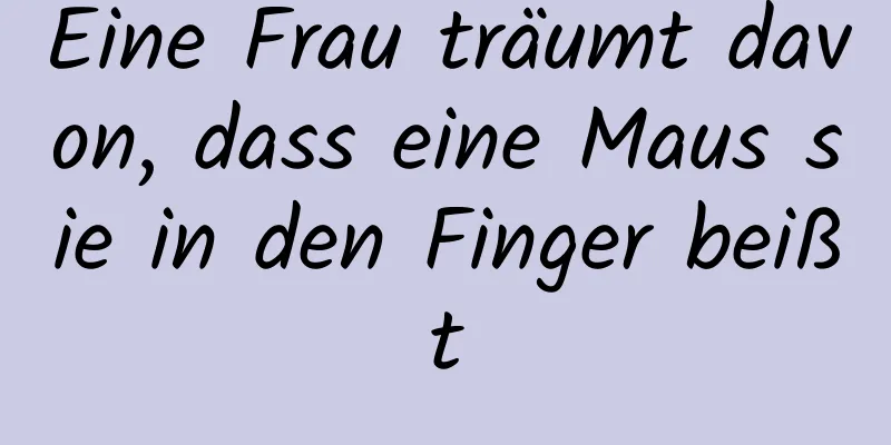 Eine Frau träumt davon, dass eine Maus sie in den Finger beißt