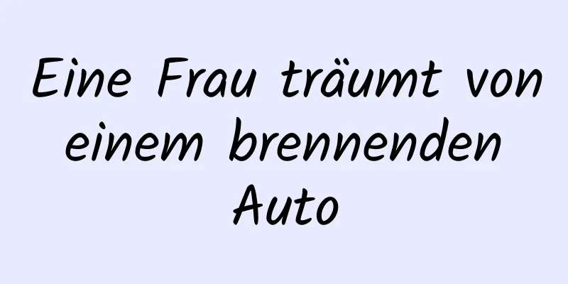Eine Frau träumt von einem brennenden Auto